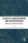 Scientific Understanding and Representation : Modeling in the Physical Sciences - eBook
