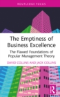 The Emptiness of Business Excellence : The Flawed Foundations of Popular Management Theory - eBook