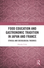 Food Education and Gastronomic Tradition in Japan and France : Ethical and Sociological Theories - eBook