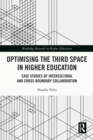 Optimising the Third Space in Higher Education : Case Studies of Intercultural and Cross-Boundary Collaboration - eBook