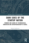 Dark Sides of the Startup Nation : Winners and Losers of Technological Innovation and Entrepreneurship in Israel - eBook