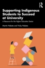 Supporting Indigenous Students to Succeed at University : A Resource for the Higher Education Sector - eBook