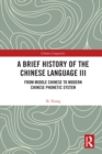 A Brief History of the Chinese Language III : From Middle Chinese to Modern Chinese Phonetic System - eBook