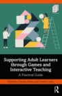 Supporting Adult Learners through Games and Interactive Teaching : A Practical Guide - eBook
