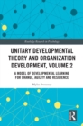 Unitary Developmental Theory and Organization Development, Volume 2 : A Model of Developmental Learning for Change, Agility and Resilience - eBook