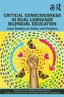 Critical Consciousness in Dual Language Bilingual Education : Case Studies on Policy and Practice - eBook
