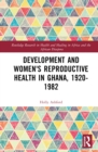 Development and Women's Reproductive Health in Ghana, 1920-1982 - eBook