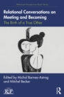 Relational Conversations on Meeting and Becoming : The Birth of a True Other - eBook