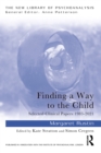 Finding a Way to the Child : Selected Clinical Papers 1983-2021 - eBook