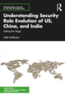 Understanding Security Role Evolution of US, China, and India : Setting the Stage - eBook