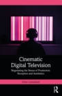 Cinematic Digital Television : Negotiating the Nexus of Production, Reception and Aesthetics - eBook