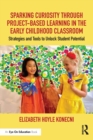 Sparking Curiosity through Project-Based Learning in the Early Childhood Classroom : Strategies and Tools to Unlock Student Potential - eBook