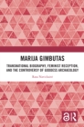 Marija Gimbutas : Transnational Biography, Feminist Reception, and the Controversy of Goddess Archaeology - eBook