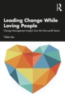 Leading Change While Loving People : Change Management Insights from the Non-profit Sector - eBook