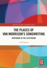 The Places of Van Morrison’s Songwriting : Venturing in the Slipstream - eBook