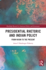 Presidential Rhetoric and Indian Policy : From Nixon to the Present - eBook