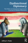 Dysfunctional Diplomacy : The Politics of International Agreements in an Era of Partisan Polarization - eBook