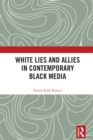 White Lies and Allies in Contemporary Black Media - eBook