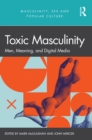 Toxic Masculinity : Men, Meaning, and Digital Media - eBook
