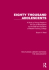Eighty Thousand Adolescents : A Study of Young People in the City of Birmingham by the Staff and Students of Westhill Training College - eBook