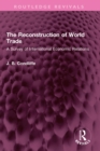 The Reconstruction of World Trade : A Survey of International Economic Relations - eBook