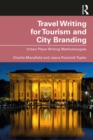 Travel Writing for Tourism and City Branding : Urban Place-Writing Methodologies - eBook