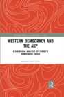 Western Democracy and the AKP : A Dialogical Analysis of Turkey's Democratic Crisis - eBook