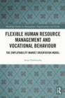 Flexible Human Resource Management and Vocational Behaviour : The Employability Market Orientation Model - eBook