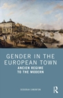 Gender in the European Town : Ancien Regime to the Modern - eBook