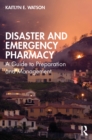 Disaster and Emergency Pharmacy : A Guide to Preparation and Management - eBook