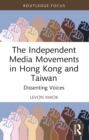 The Independent Media Movements in Hong Kong and Taiwan : Dissenting Voices - eBook