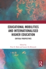 Educational Mobilities and Internationalised Higher Education : Critical Perspectives - eBook