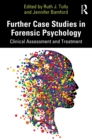 Further Case Studies in Forensic Psychology : Clinical Assessment and Treatment - eBook