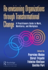 Re-envisioning Organizations through Transformational Change : A Practitioners Guide to Work, Workforce, and Workplace - eBook