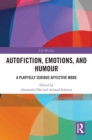 Autofiction, Emotions, and Humour : A Playfully Serious Affective Mode - eBook