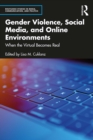 Gender Violence, Social Media, and Online Environments : When the Virtual Becomes Real - eBook