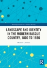 Landscape and Identity in the Modern Basque Country, 1800 to 1936 - eBook