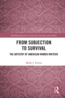 From Subjection to Survival : The Artistry of American Women Writers - eBook