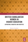 British-Bangladeshi Women in Higher Education : Aspirations, Inequities and Identities - eBook