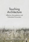 Touching Architecture : Affective Atmospheres and Embodied Encounters - eBook