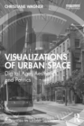 Visualizations of Urban Space : Digital Age, Aesthetics, and Politics - eBook