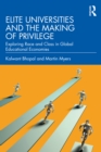 Elite Universities and the Making of Privilege : Exploring Race and Class in Global Educational Economies - eBook