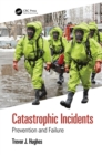 Catastrophic Incidents : Prevention and Failure - eBook
