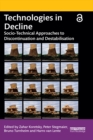 Technologies in Decline : Socio-Technical Approaches to Discontinuation and Destabilisation - eBook