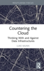 Countering the Cloud : Thinking With and Against Data Infrastructures - eBook
