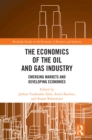 The Economics of the Oil and Gas Industry : Emerging Markets and Developing Economies - eBook