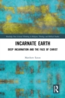 Incarnate Earth : Deep Incarnation and the Face of Christ - eBook