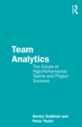 Team Analytics : The Future of High-Performance Teams and Project Success - eBook