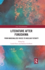 Literature After Fukushima : From Marginalized Voices to Nuclear Futurity - eBook