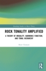 Rock Tonality Amplified : A Theory of Modality, Harmonic Function, and Tonal Hierarchy - eBook